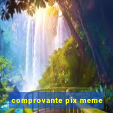 comprovante pix meme